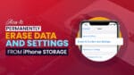 how to permanently erase data and settings from iphone