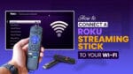 how to connect a roku streaming stick to WiFi