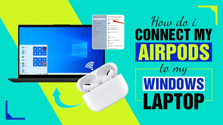 How-do-i-connect-my-airpods-to-my-windows-laptop
