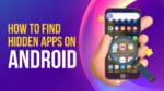 find hidden apps on android