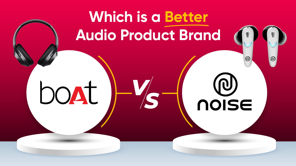 boAt vs Noise Which Is a Better Audio Product Brand TeamGeeky